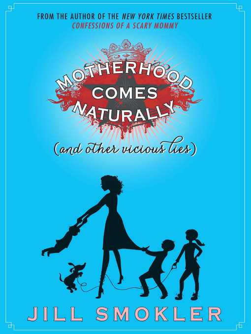 Title details for Motherhood Comes Naturally (and Other Vicious Lies) by Jill Smokler - Wait list